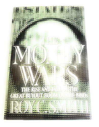 cover image The Money Wars: The Rise and Fall of the Great Buyout Boom of the 1980's