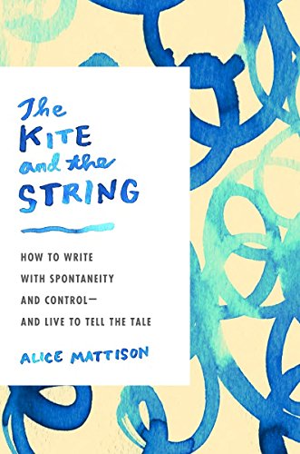 cover image The Kite and the String: How to Write with Spontaneity and Control—and Live to Tell the Tale 