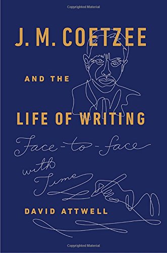 cover image J.M. Coetzee and the Life of Writing: Face-to-Face with Time
