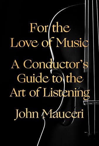 cover image For the Love of Music: A Conductor’s Guide to the Art of Listening