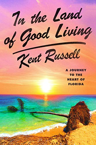 cover image In the Land of Good Living: A Journey to the Heart of Florida 