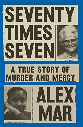 cover image Seventy Times Seven: A True Story of Murder and Mercy