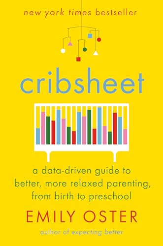 cover image Cribsheet: A Data-Driven Guide to Better, More Relaxed Parenting, From Birth to Preschool