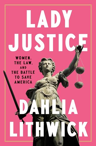 cover image Lady Justice: Women, the Law, and the Battle to Save America