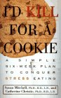 cover image I'd Kill for a Cookie: A Simple Six-Week Plan to Conquer Stress Eating