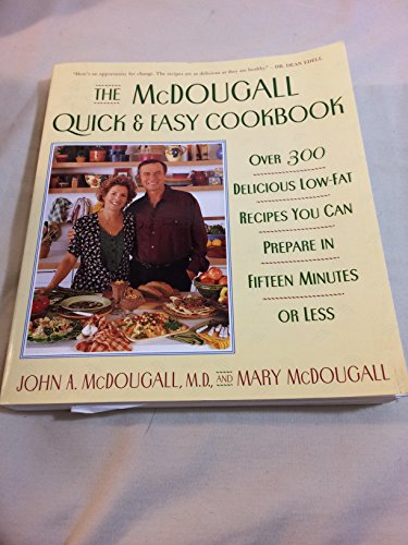 cover image The McDougall Quick and Easy Cookbook: 0over 300 Delicious Low-Fat Recipes You Can Prepare in Fifteen Minutes or Less