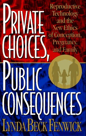 cover image Private Choices, Public Consequences: Reproductive Technology and the New Ethics of Conception, Pregnancy, and Family
