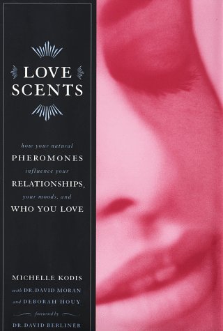 cover image Love Scents: How Your Natural Pheromones Influence Your Relationships Your Moods Who You Love