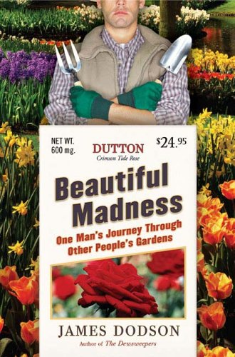 cover image Beautiful Madness: One Man's Journey Through Other People's Gardens
