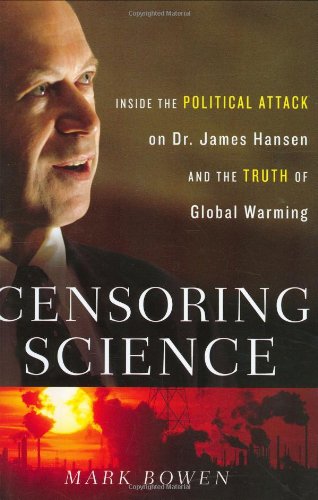 cover image Censoring Science: Inside the Political Attack on Dr. James Hansen and the Truth of Global Warming