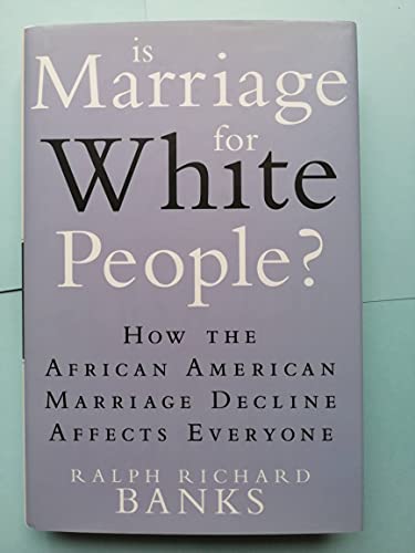 cover image Is Marriage for White People? How the African American Marriage Decline Affects Everyone