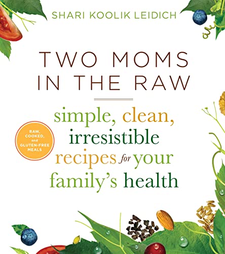 cover image Two Moms in the Raw: Simple, Clean, Irresistible Recipes for Your Family’s Health
