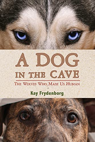 cover image A Dog in the Cave: The Wolves Who Made Us Human