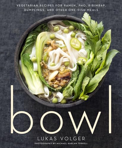 cover image Bowl: Vegetarian Recipes for Ramen, Pho, Bibimbap, Dumplings, and Other One-Dish Meals