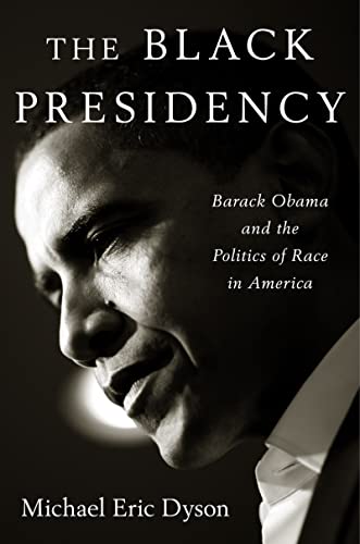 cover image The Black Presidency: Barack Obama and the Politics of Race in America