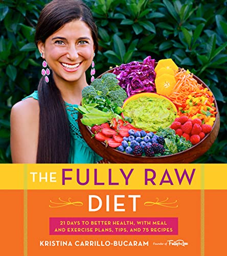 cover image The Fully Raw Diet: 21 Days to Better Health, with Meal and Exercise Plans, Tips, and 75 Recipes