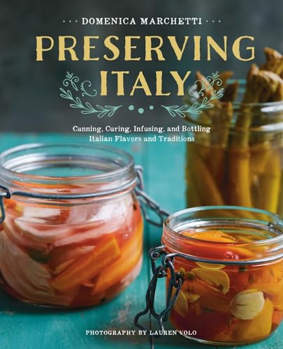 cover image Preserving Italy: Canning, Curing, Infusing, and Bottling Italian Flavors and Traditions 