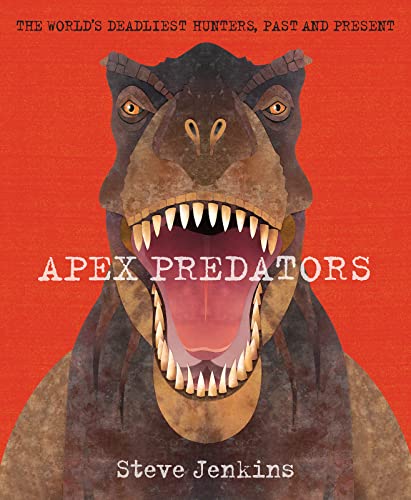 cover image Apex Predators: The World’s Deadliest Hunters, Past and Present