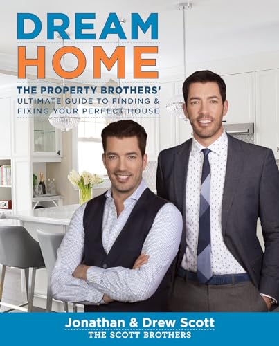 cover image Dream Home: The Property Brothers’ Ultimate Guide to Finding and Fixing Your Perfect House