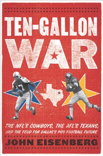 cover image Ten-Gallon War: 
The NFL’s Cowboys, the AFL’s Texans, and the Feud for Dallas’s Pro Football Future