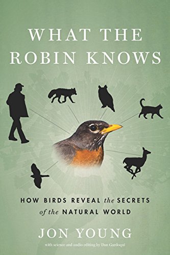 cover image What the Robin Knows: 
How Birds Reveal the Secrets 
of the Natural World