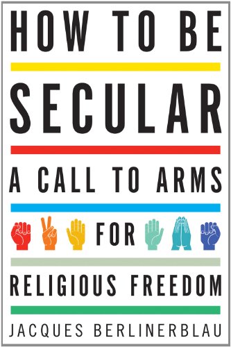 cover image How to Be Secular: A Call to Arms for Religious Freedom 
