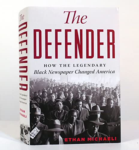 cover image The Defender: How the Legendary Black Newspaper Changed America