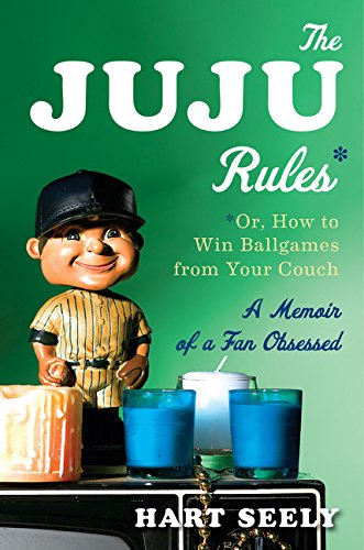 cover image The Juju Rules; or, How to Win Ballgames from Your Couch: A Memoir of a Fan Obsessed