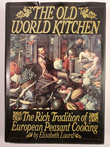 cover image The Old World Kitchen: The Rich Tradition of European Peasant Cooking