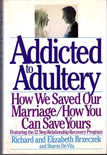 cover image Addicted to Adultery: How We Saved Our Marriage and How You Can Save Yours
