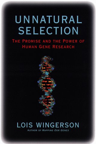 cover image Unnatural Selection: The Promise and the Power of Human Gene Research