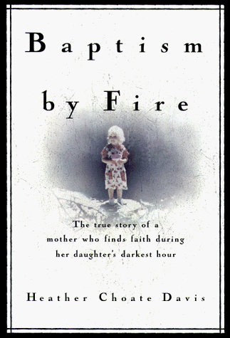 cover image Baptism by Fire: The True Story of a Mother Who Finds Faith During Her Daughter's Darkest Hour