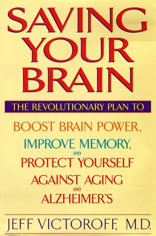 cover image SAVING YOUR BRAIN: The Revolutionary Plan to Boost Brain Power, ImproveMemory and Protect Yourself Against Aging and Alzheimer's