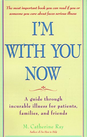 cover image I'm with You Now: A Guide Through Incurable Illness for Patients, Families, and Friends