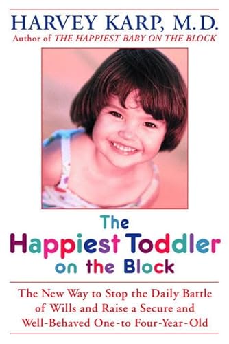 cover image THE HAPPIEST TODDLER ON THE BLOCK: The New Way to Stop the Daily Battle of Wills and Raise a Secure and Well-Behaved One- to Four-Year-Old