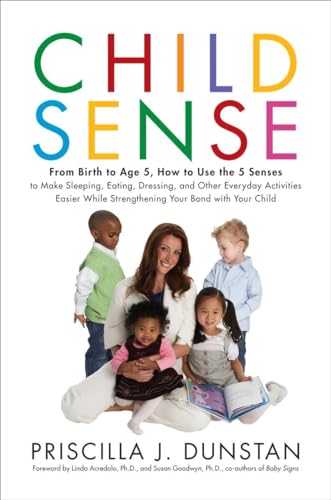 cover image Child Sense: From Birth to Age 5, How to Use the 5 Senses to Make Sleeping, Eating, Dressing and Other Everyday Activities Easier While Strengthening Your Bond with Your Child