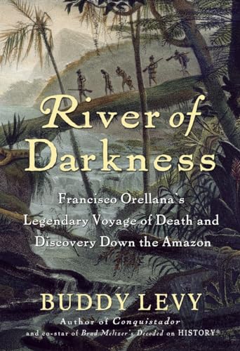 cover image River of Darkness: Francisco Orellana's Legendary Voyage of Death and Discovery Down the Amazon