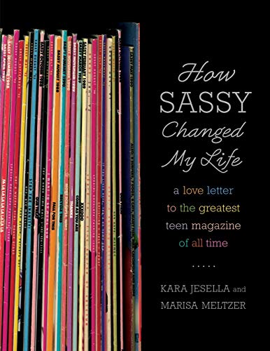 cover image How Sassy Changed My Life: A Love Letter to the Greatest Teen Magazine of All Time