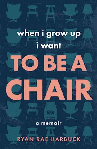 cover image When I Grow Up, I Want to Be a Chair: A Memoir