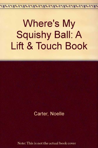 cover image Where's My Squishy Ball?: A Lift and Touch Book