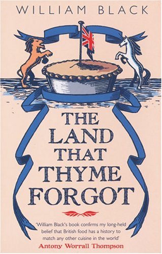 cover image The Land That Thyme Forgot: The Quest for Britain's Lost Food