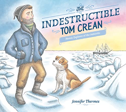 cover image The Indestructible Tom Crean: Heroic Explorer of the Antarctic