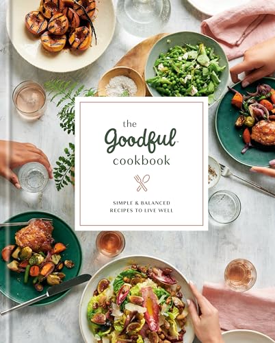 cover image The Goodful Cookbook: Simple and Balanced Recipes to Live Well