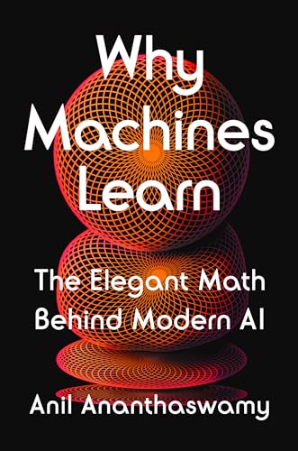 cover image Why Machines Learn: The Elegant Math Behind Modern AI