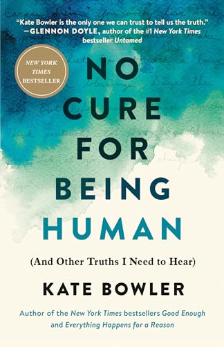 cover image No Cure for Being Human: (And Other Truths I Need to Hear)