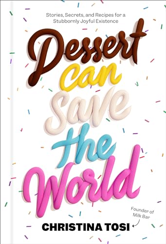 cover image Dessert Can Save the World: Stories, Secrets, and Recipes for a Stubbornly Joyful Experience