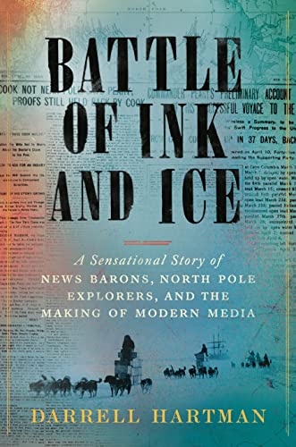 cover image Battle of Ice and Ink: A Sensational Story of News Barons, North Pole Explorers, and the Making of Modern Media