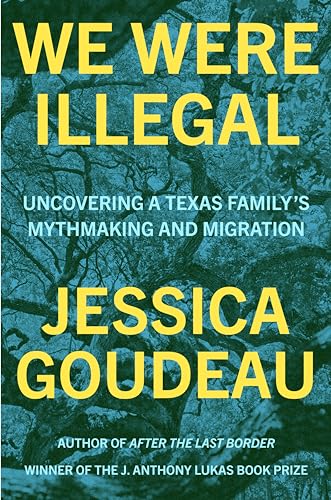 cover image We Were Illegal: Uncovering a Texas Family’s Mythmaking and Migration