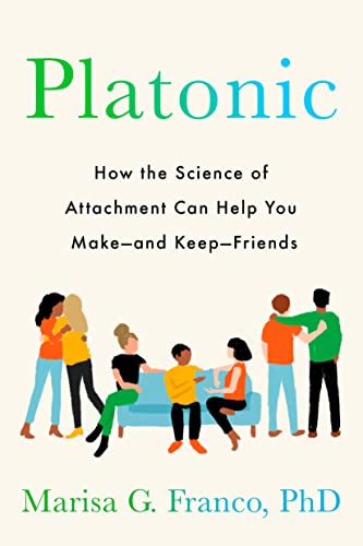 cover image Platonic: How the Science of Attachment Can Help You Make—and Keep—Friends