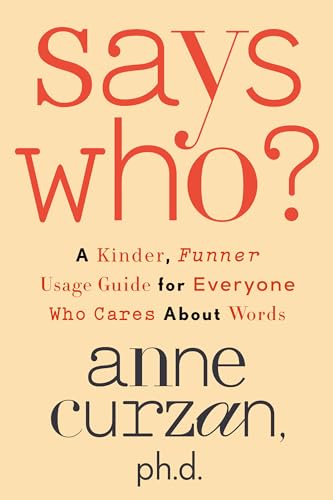 cover image Says Who? A Kinder, Funner Usage Guide for Everyone Who Cares About Words